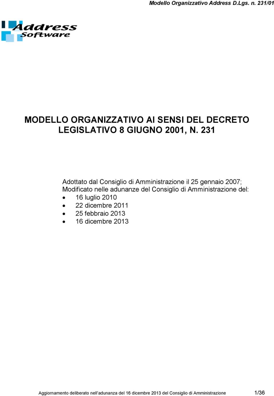 del Consiglio di Amministrazione del: 16 luglio 2010 22 dicembre 2011 25 febbraio 2013 16