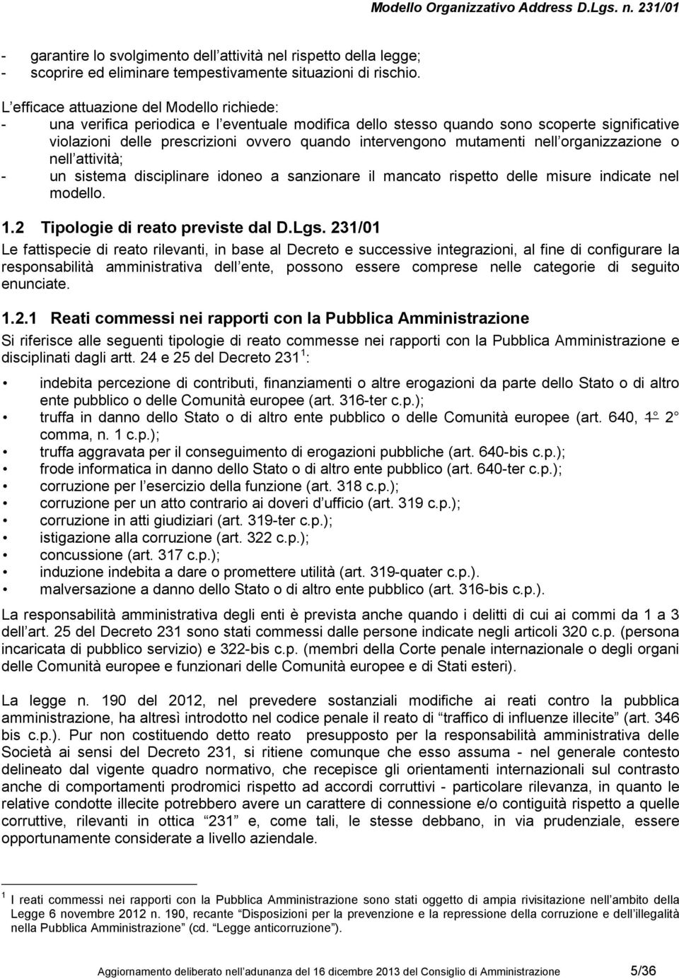 mutamenti nell organizzazione o nell attività; - un sistema disciplinare idoneo a sanzionare il mancato rispetto delle misure indicate nel modello. 1.2 Tipologie di reato previste dal D.Lgs.