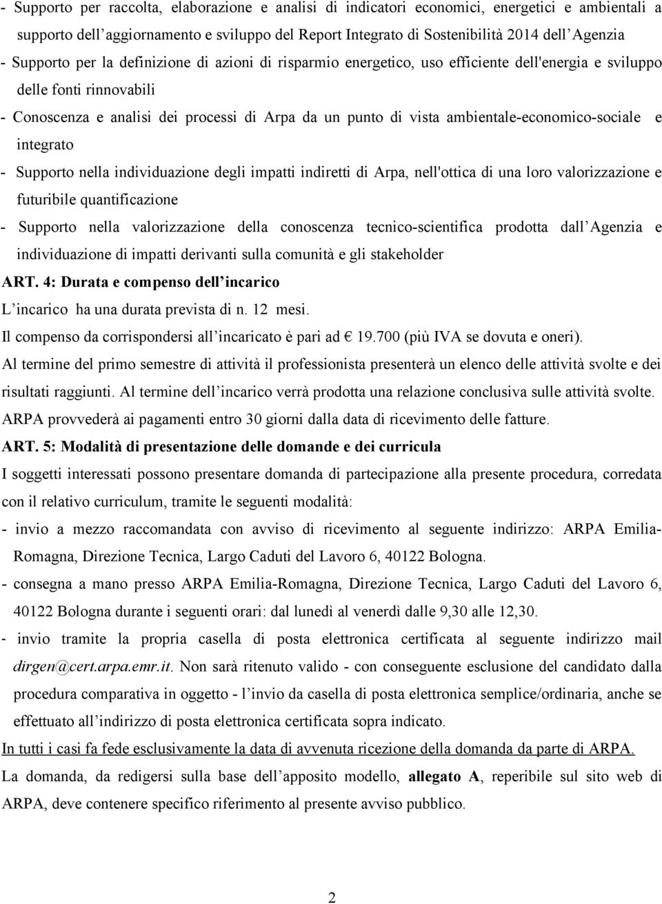 ambientale-economico-sociale e integrato - Supporto nella individuazione degli impatti indiretti di Arpa, nell'ottica di una loro valorizzazione e futuribile quantificazione - Supporto nella