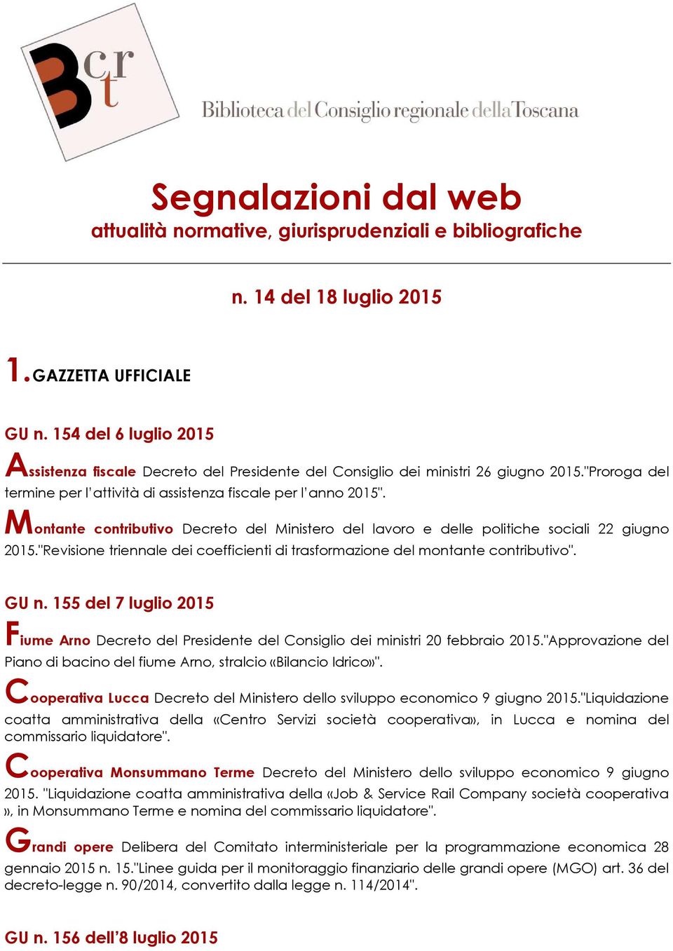 Montante contributivo Decreto del Ministero del lavoro e delle politiche sociali 22 giugno 2015."Revisione triennale dei coefficienti di trasformazione del montante contributivo". GU n.