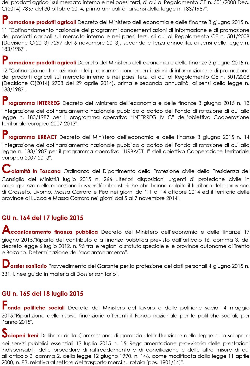 11 "Cofinanziamento nazionale dei programmi concernenti azioni di informazione e di promozione dei prodotti agricoli sul mercato interno e nei paesi terzi, di cui al Regolamento CE n.