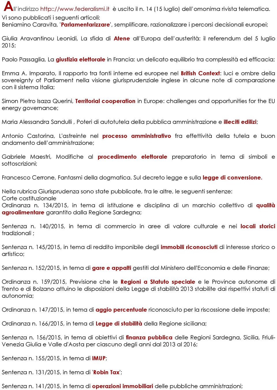 dell austerità: il referendum del 5 luglio 2015; Paolo Passaglia, La giustizia elettorale in Francia: un delicato equilibrio tra complessità ed efficacia; Emma A.