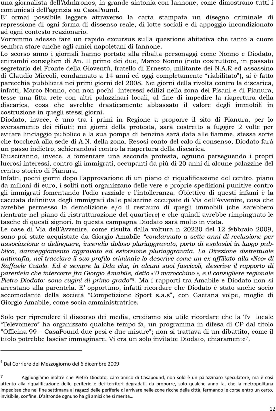 Vorremmo adesso fare un rapido excursus sulla questione abitativa che tanto a cuore sembra stare anche agli amici napoletani di Iannone.