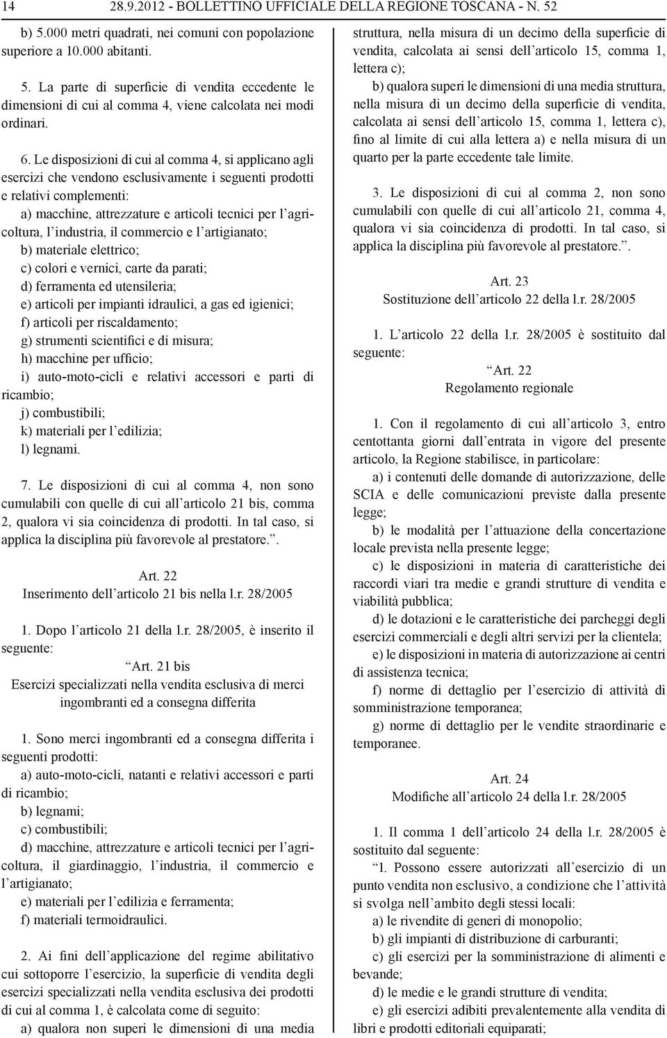 l industria, il commercio e l artigianato; b) materiale elettrico; c) colori e vernici, carte da parati; d) ferramenta ed utensileria; e) articoli per impianti idraulici, a gas ed igienici; f)