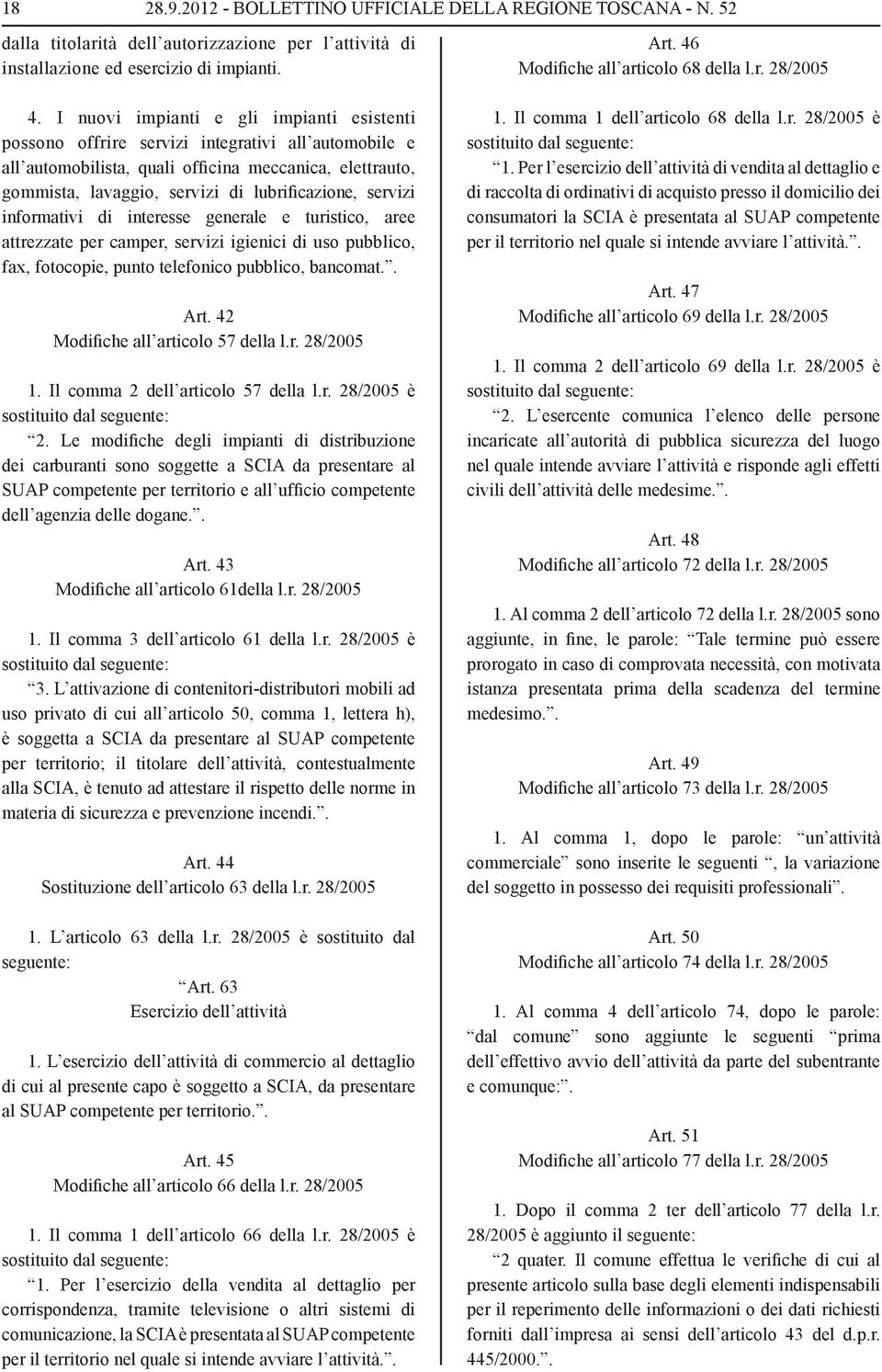 servizi informativi di interesse generale e turistico, aree attrezzate per camper, servizi igienici di uso pubblico, fax, fotocopie, punto telefonico pubblico, bancomat.. Art.