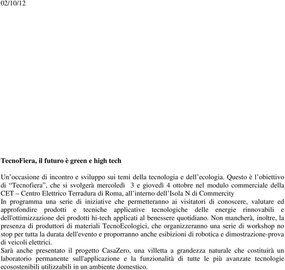 programma una serie di iniziative che permetteranno ai visitatori di conoscere, valutare ed approfondire prodotti e tecniche applicative tecnologiche delle energie rinnovabili e dell'ottimizzazione