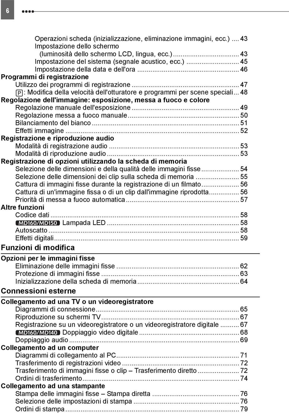 .. 48 Regolazione dell'immagine: esposizione, messa a fuoco e colore Regolazione manuale dell'esposizione... 49 Regolazione messa a fuoco manuale... 50 Bilanciamento del bianco... 51 Effetti immagine.