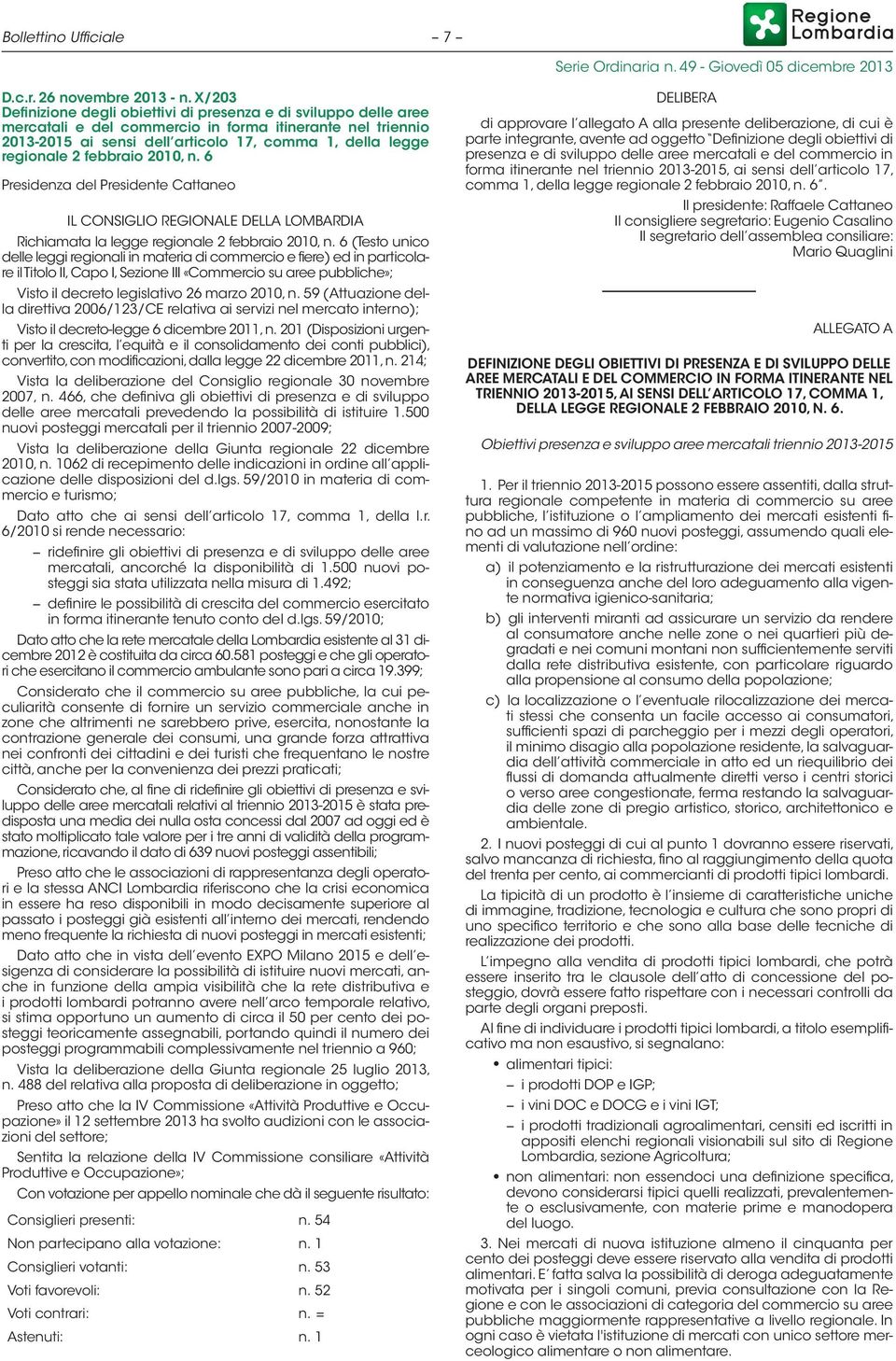 febbraio 2010, n. 6 Presidenza del Presidente Cattaneo IL CONSIGLIO REGIONALE DELLA LOMBARDIA Richiamata la legge regionale 2 febbraio 2010, n.