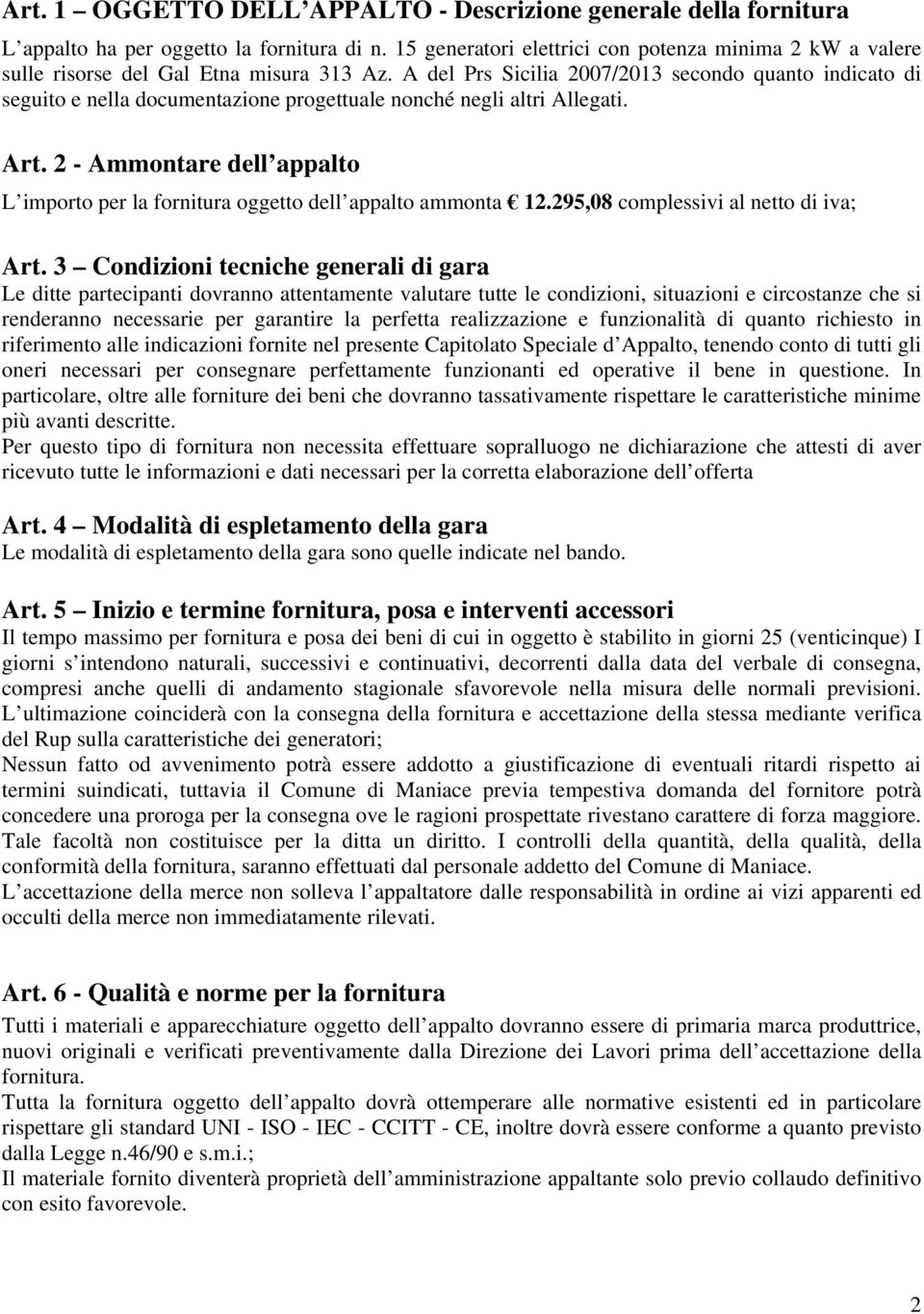 A del Prs cilia 2007/2013 secondo quanto indicato di seguito e nella documentazione progettuale nonché negli altri Allegati. Art.