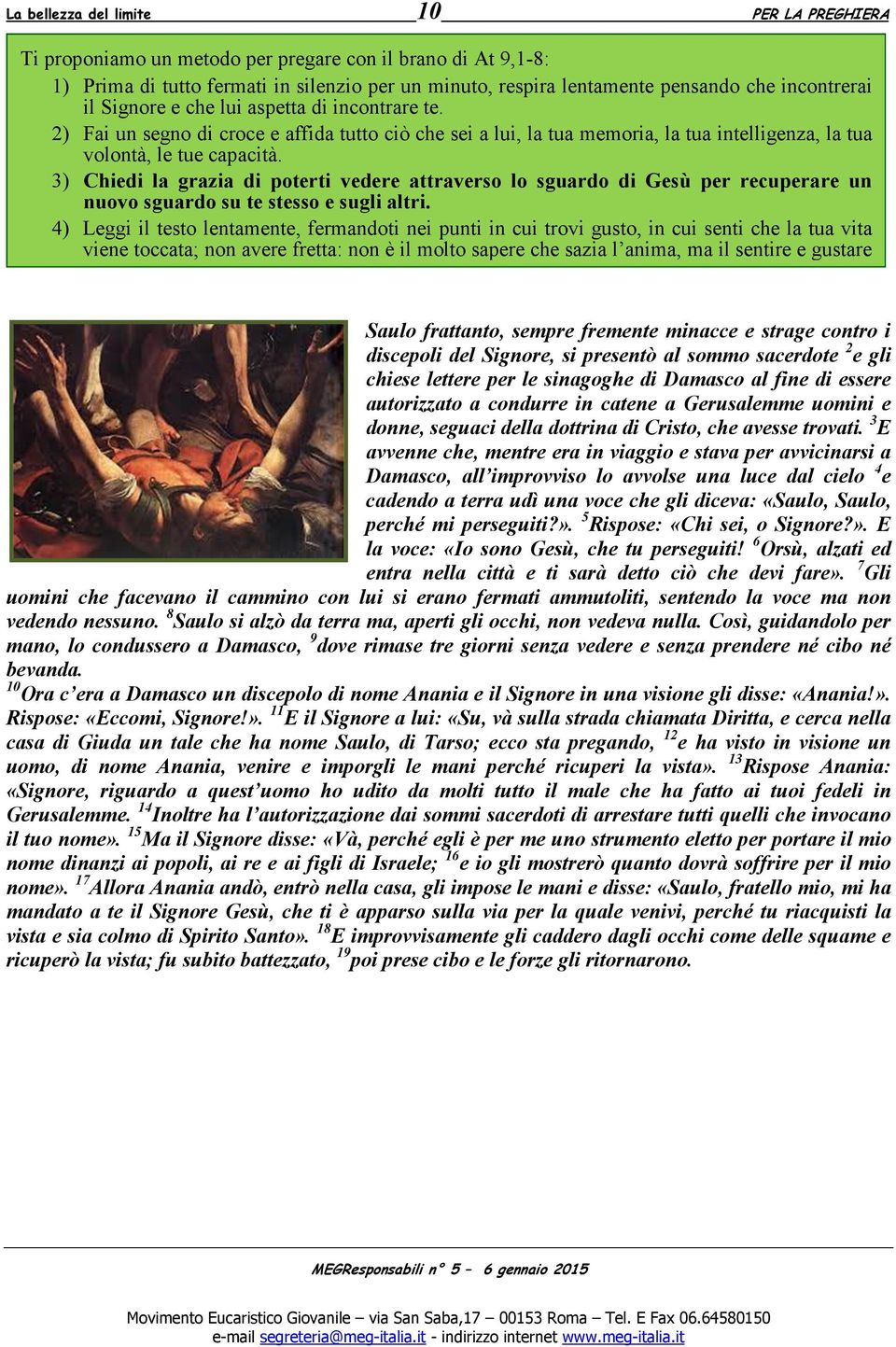 3) Chiedi la grazia di poterti vedere attraverso lo sguardo di Gesù per recuperare un nuovo sguardo su te stesso e sugli altri.