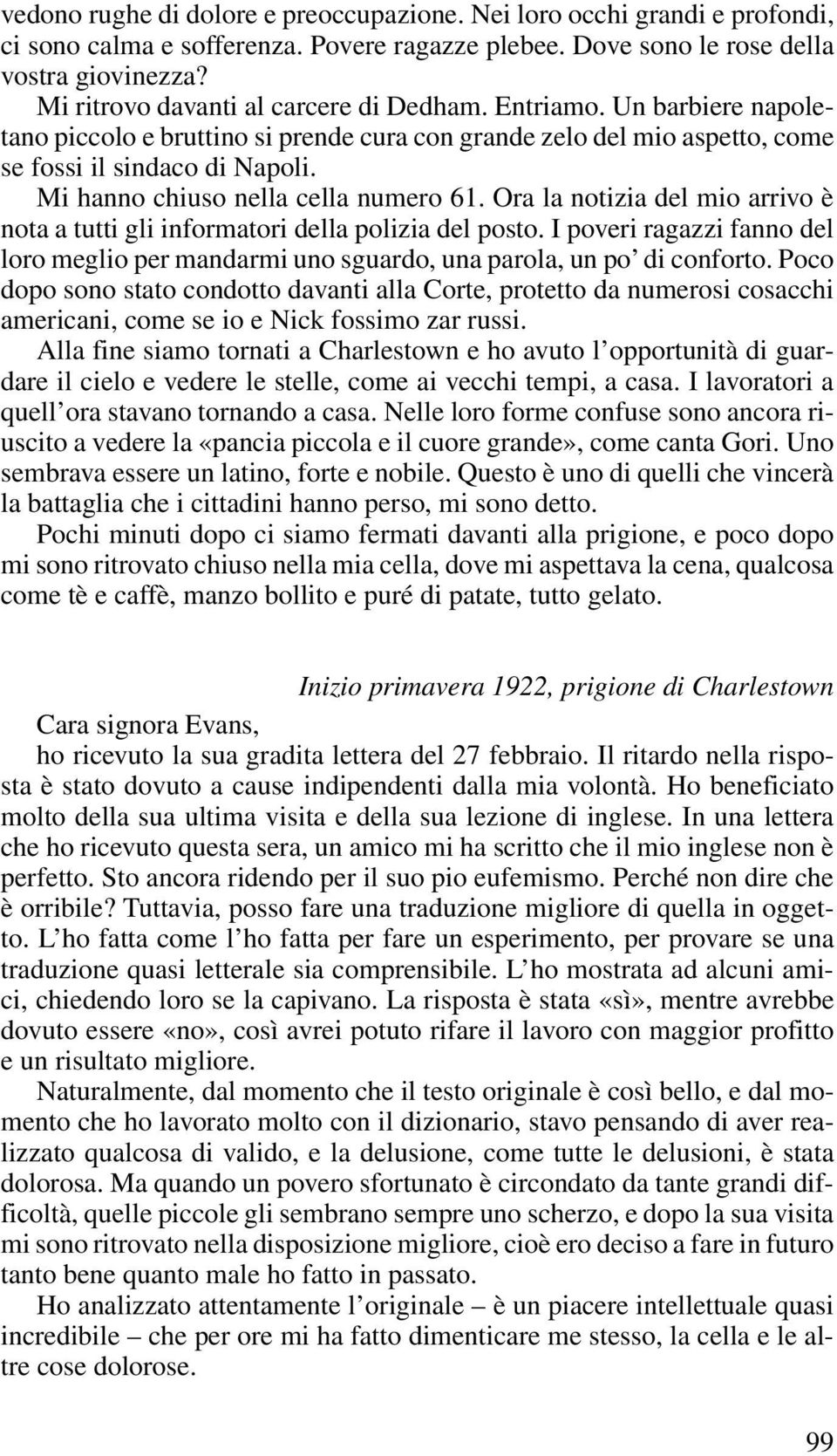 Mi hanno chiuso nella cella numero 61. Ora la notizia del mio arrivo è nota a tutti gli informatori della polizia del posto.