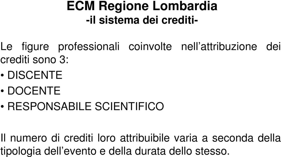 DISCENTE DOCENTE RESPONSABILE SCIENTIFICO Il numero di crediti loro