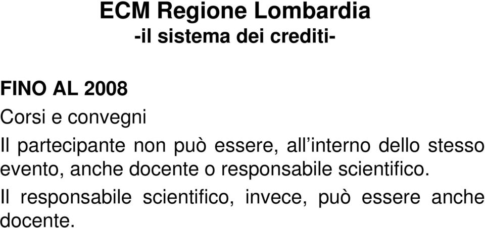 dello stesso evento, anche docente o responsabile scientifico.