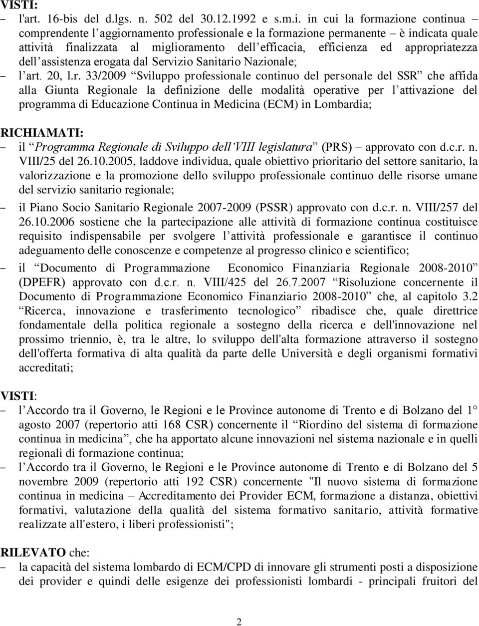 in cui la formazione continua comprendente l aggiornamento professionale e la formazione permanente è indicata quale attività finalizzata al miglioramento dell efficacia, efficienza ed appropriatezza