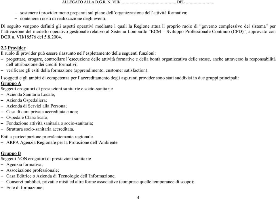 Sistema Lombardo ECM Sviluppo Professionale Continuo (CPD), approvato con DGR n. VII/18576 del 5.8.2004. 2.