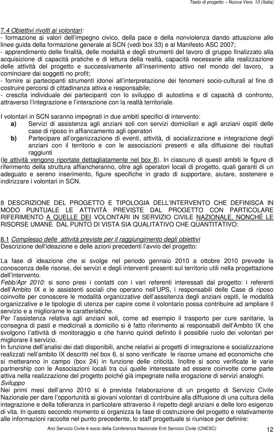 necessarie alla realizzazione delle attività del progetto e successivamente all inserimento attivo nel mondo del lavoro, a cominciare dai soggetti no profit; - fornire ai partecipanti strumenti