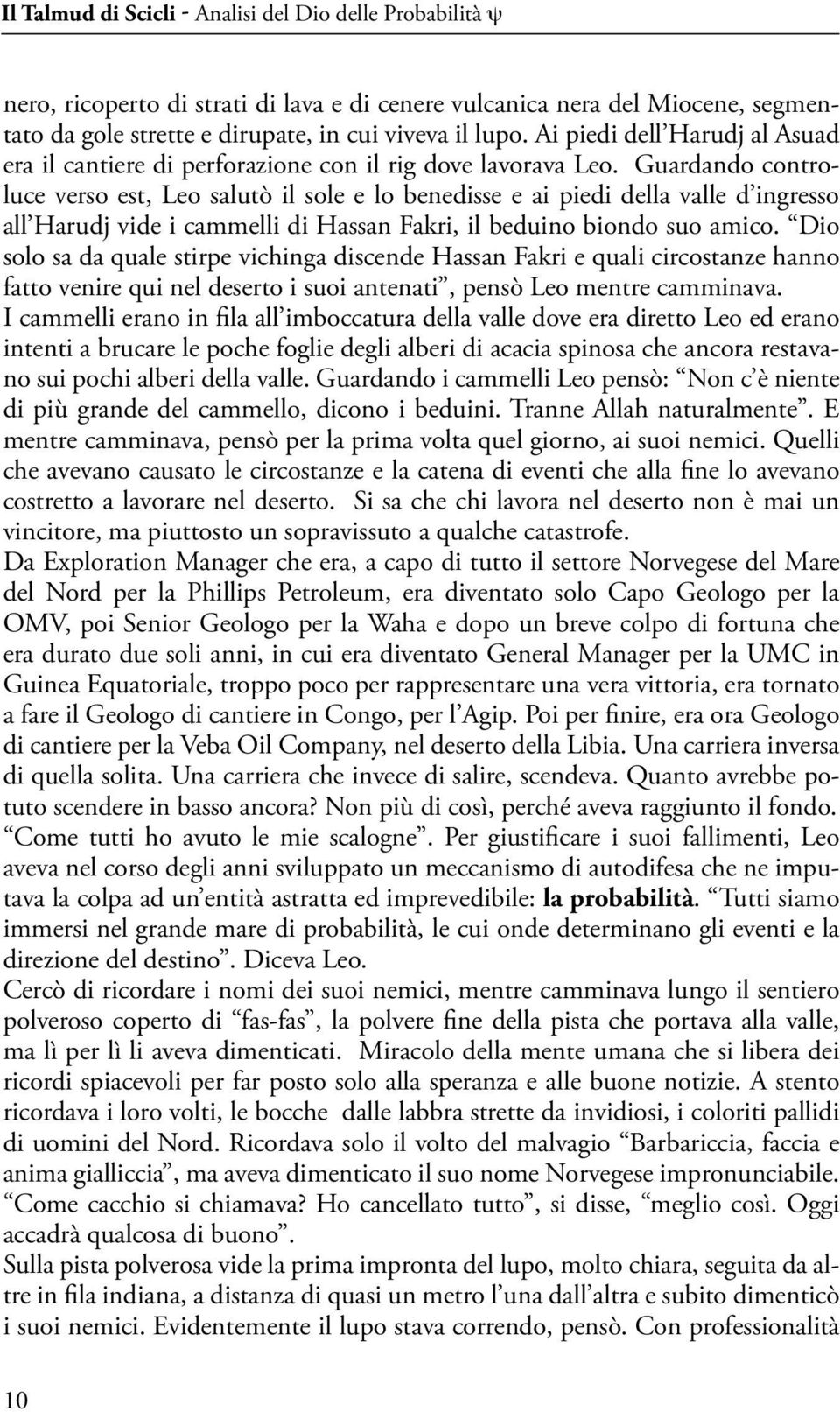 Guardando controluce verso est, Leo salutò il sole e lo benedisse e ai piedi della valle d ingresso all Harudj vide i cammelli di Hassan Fakri, il beduino biondo suo amico.