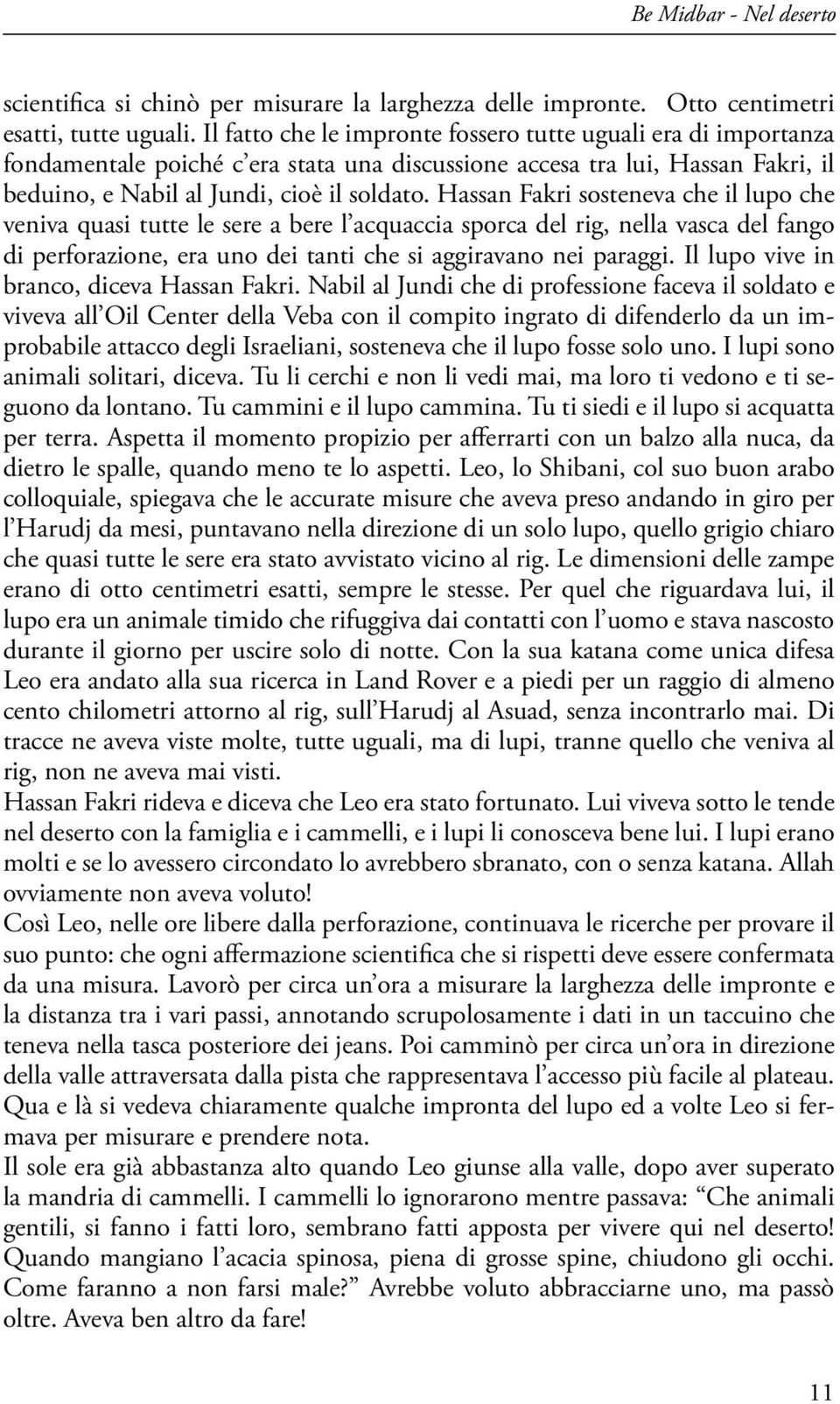 Hassan Fakri sosteneva che il lupo che veniva quasi tutte le sere a bere l acquaccia sporca del rig, nella vasca del fango di perforazione, era uno dei tanti che si aggiravano nei paraggi.