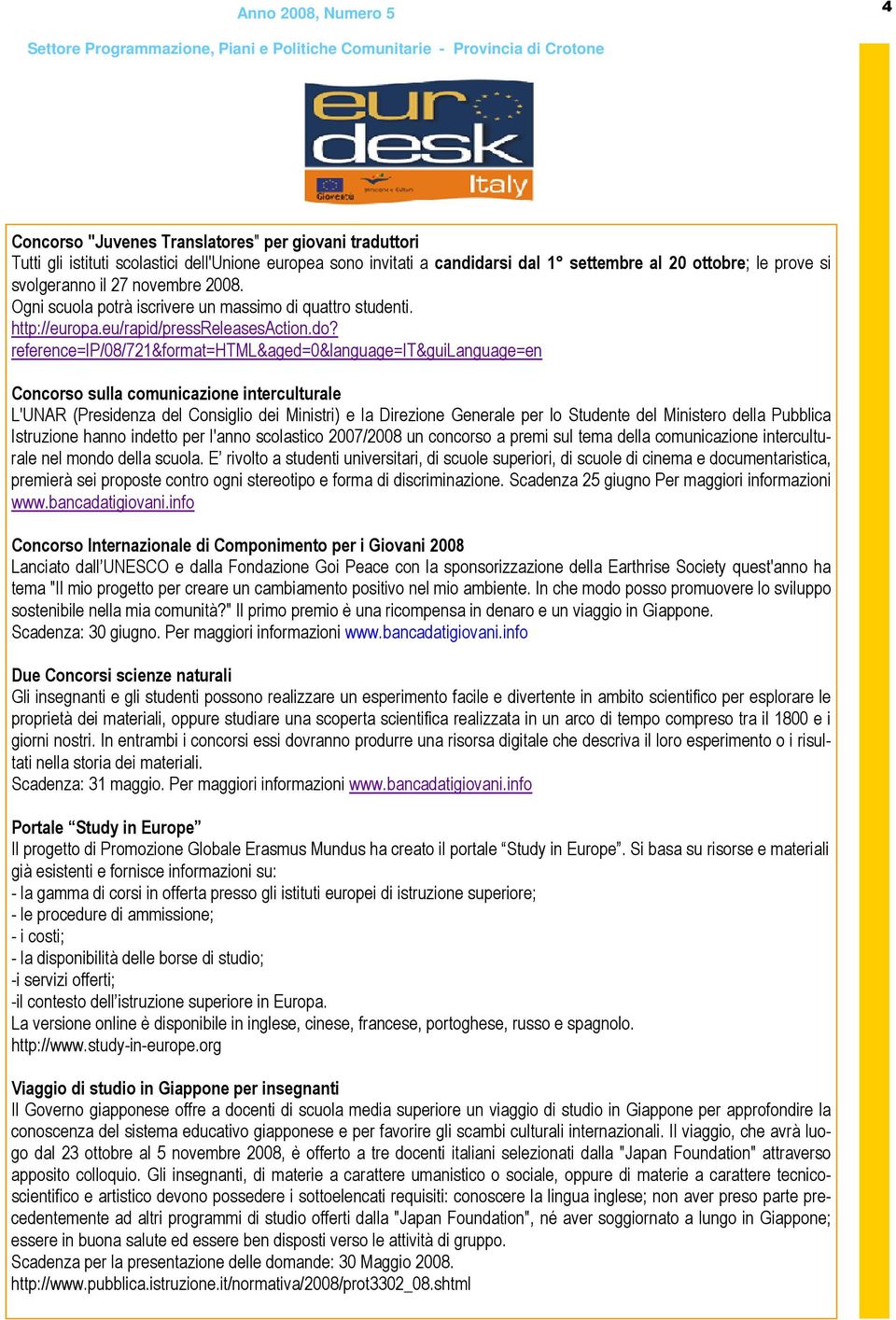 reference=ip/08/721&format=html&aged=0&language=it&guilanguage=en Concorso sulla comunicazione interculturale L'UNAR (Presidenza del Consiglio dei Ministri) e la Direzione Generale per lo Studente