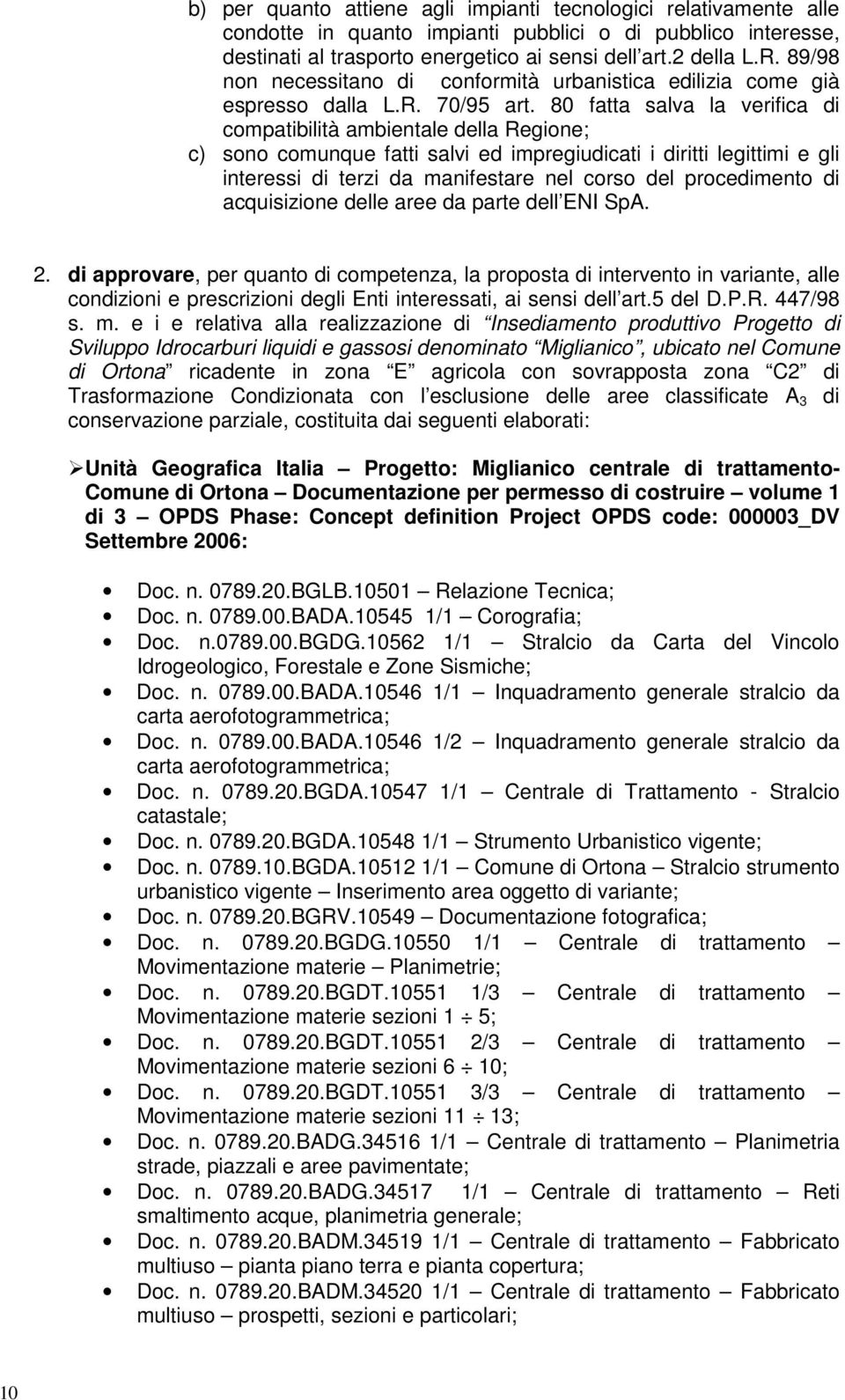 80 fatta salva la verifica di compatibilità ambientale della Regione; c) sono comunque fatti salvi ed impregiudicati i diritti legittimi e gli interessi di terzi da manifestare nel corso del