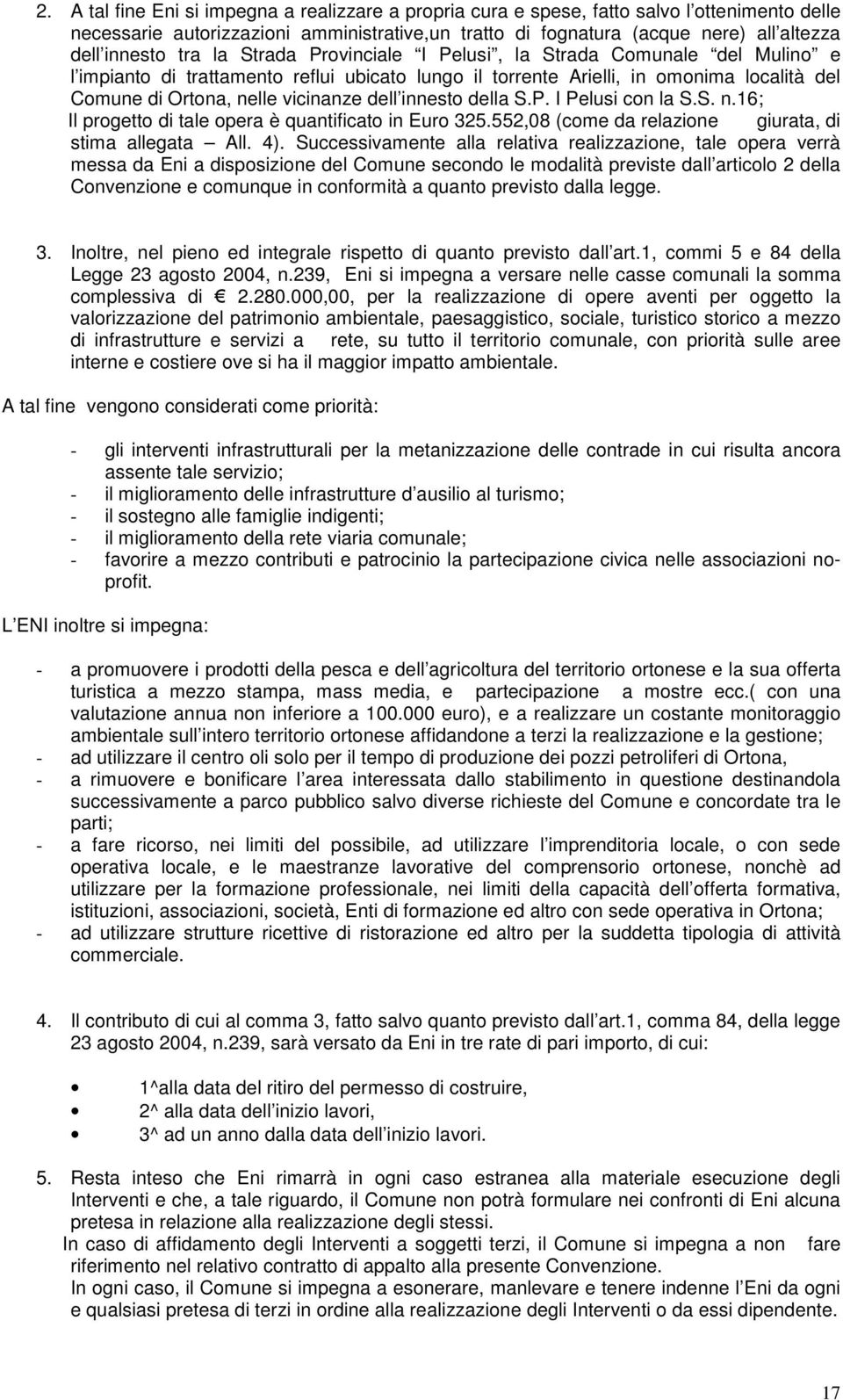 innesto della S.P. I Pelusi con la S.S. n.16; Il progetto di tale opera è quantificato in Euro 325.552,08 (come da relazione giurata, di stima allegata All. 4).