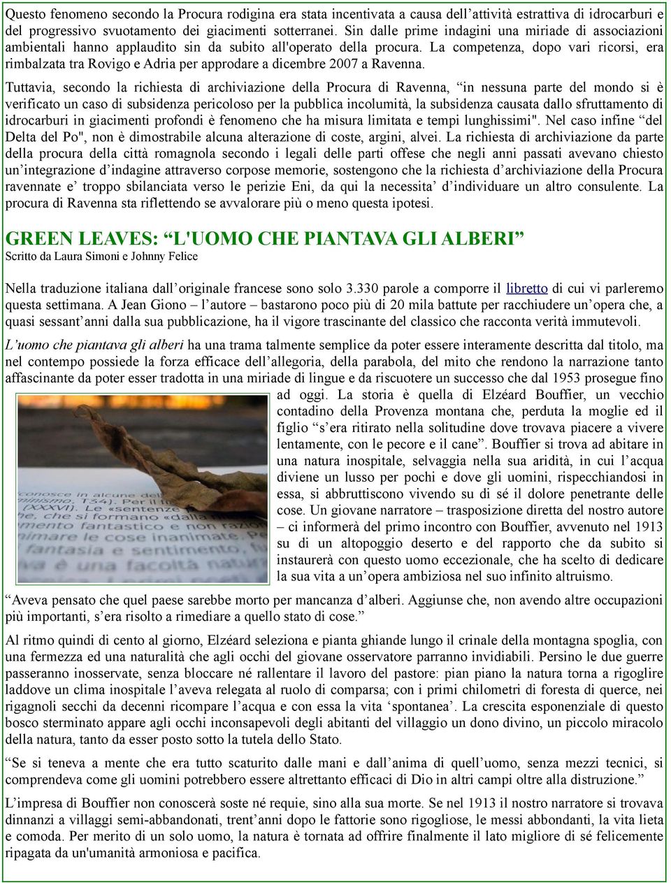 La competenza, dopo vari ricorsi, era rimbalzata tra Rovigo e Adria per approdare a dicembre 2007 a Ravenna.