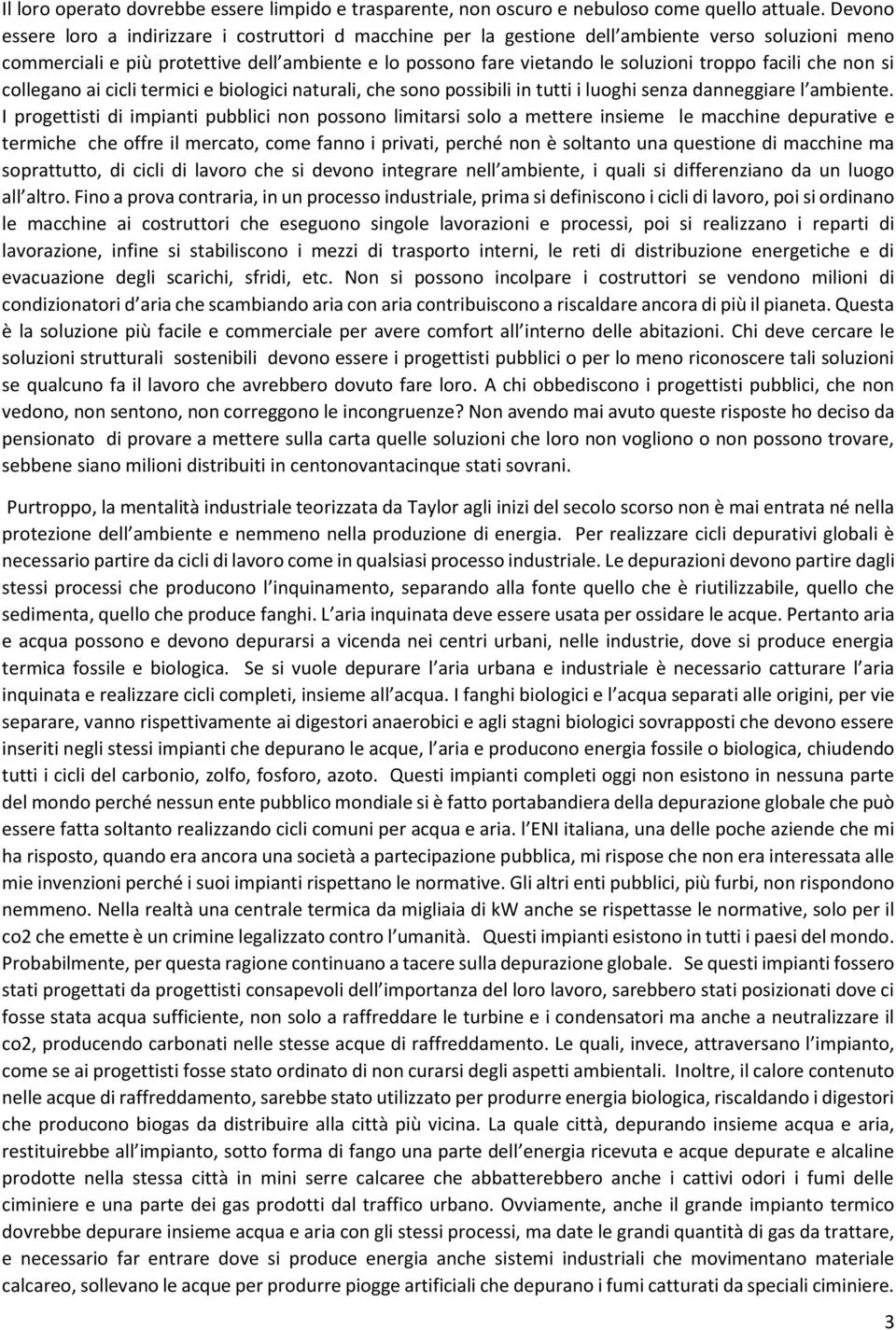 facili che non si collegano ai cicli termici e biologici naturali, che sono possibili in tutti i luoghi senza danneggiare l ambiente.