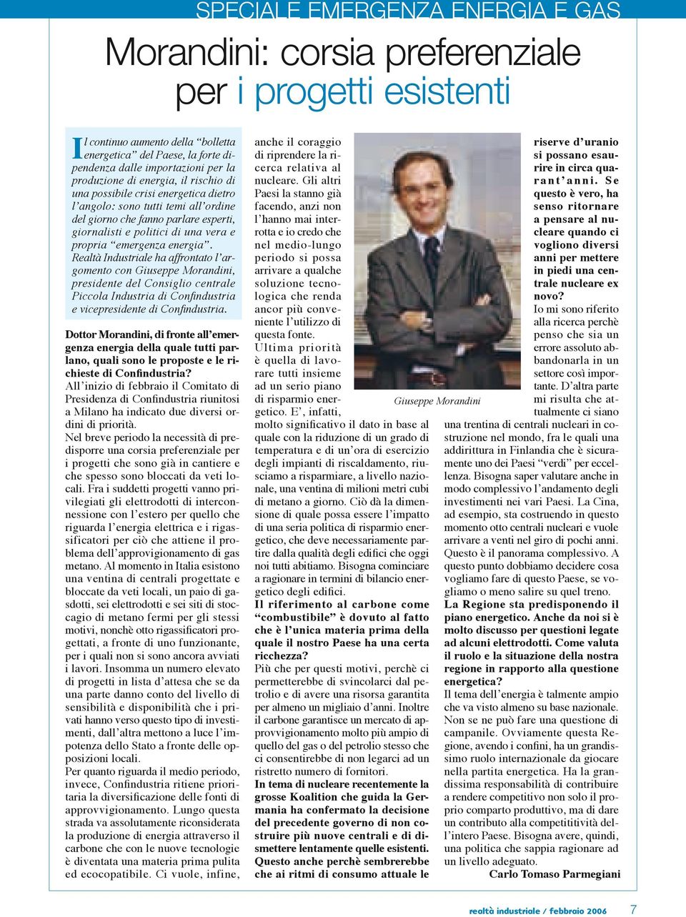 emergenza energia. Realtà Industriale ha affrontato l argomento con Giuseppe Morandini, presidente del Consiglio centrale Piccola Industria di Confindustria e vicepresidente di Confindustria.