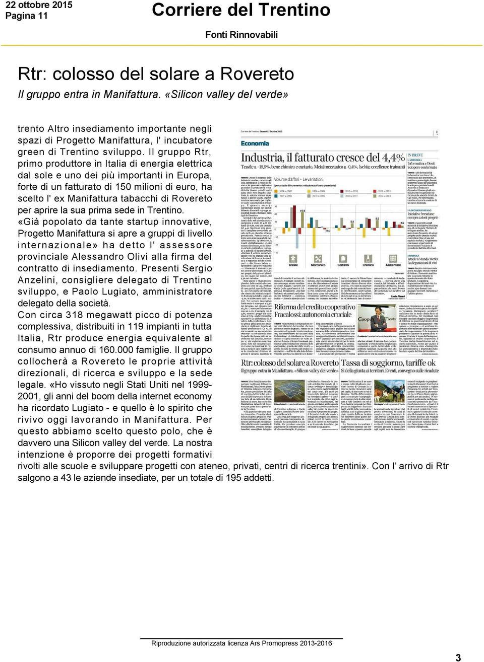 Il gruppo Rtr, primo produttore in Italia di energia elettrica dal sole e uno dei più importanti in Europa, forte di un fatturato di 150 milioni di euro, ha scelto l' ex Manifattura tabacchi di