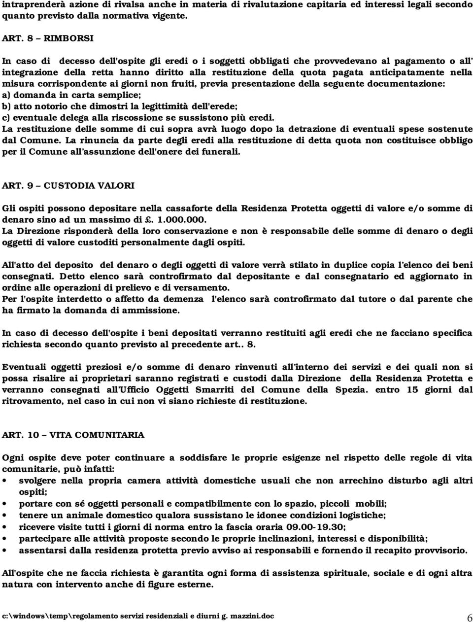 anticipatamente nella misura corrispondente ai giorni non fruiti, previa presentazione della seguente documentazione: a) domanda in carta semplice; b) atto notorio che dimostri la legittimità