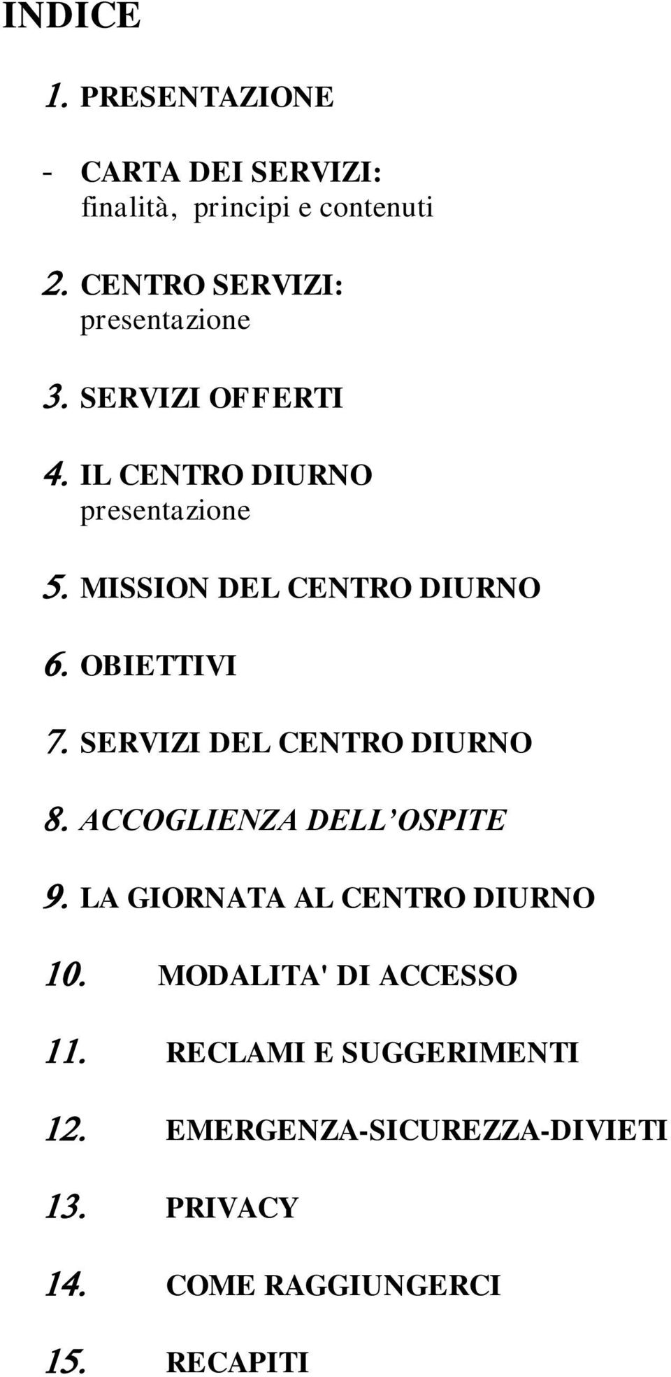 OBIETTIVI SERVIZI DEL CENTRO DIURNO ACCOGLIENZA DELL OSPITE LA GIORNATA AL CENTRO DIURNO