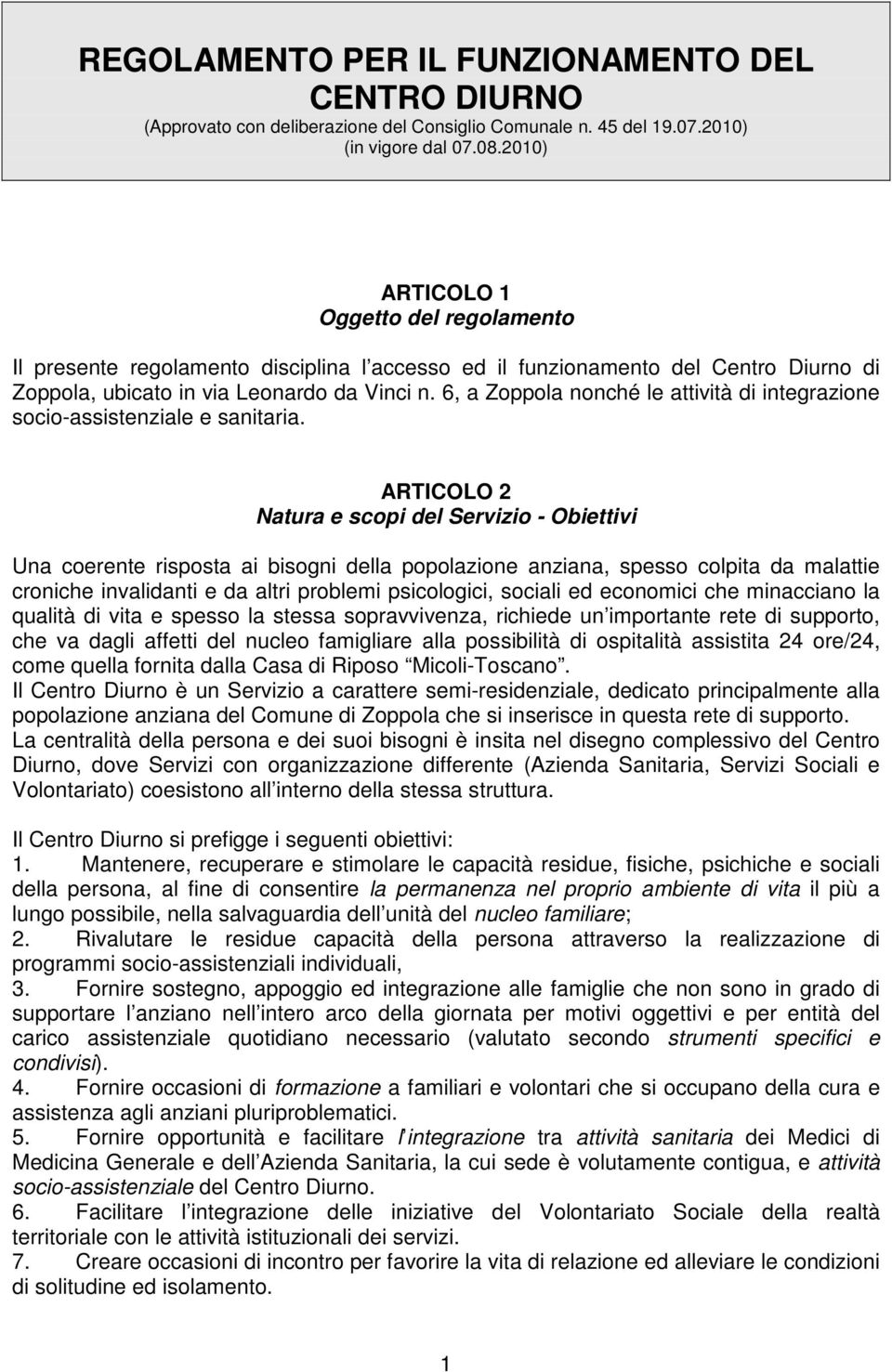 6, a Zoppola nonché le attività di integrazione socio-assistenziale e sanitaria.