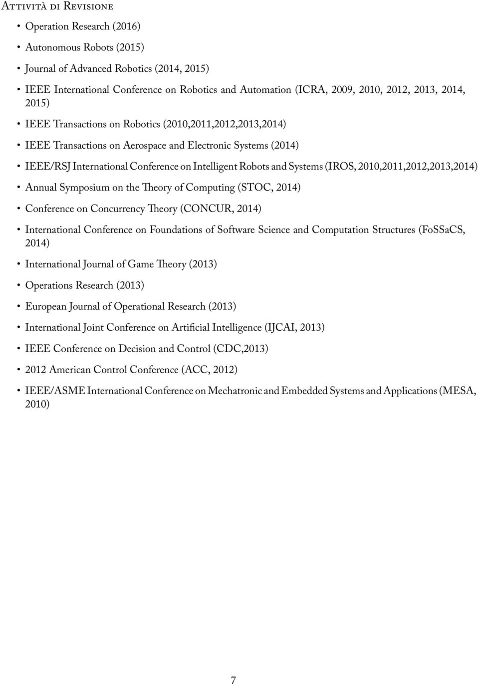 Systems (IROS, 2010,2011,2012,2013,2014) Annual Symposium on the Theory of Computing (STOC, 2014) Conference on Concurrency Theory (CONCUR, 2014) International Conference on Foundations of Software