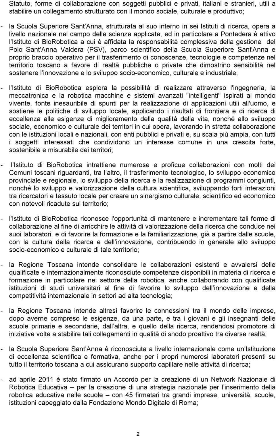 BioRobotica a cui è affidata la responsabilità complessiva della gestione del Polo Sant Anna Valdera (PSV), parco scientifico della Scuola Superiore Sant'Anna e proprio braccio operativo per il