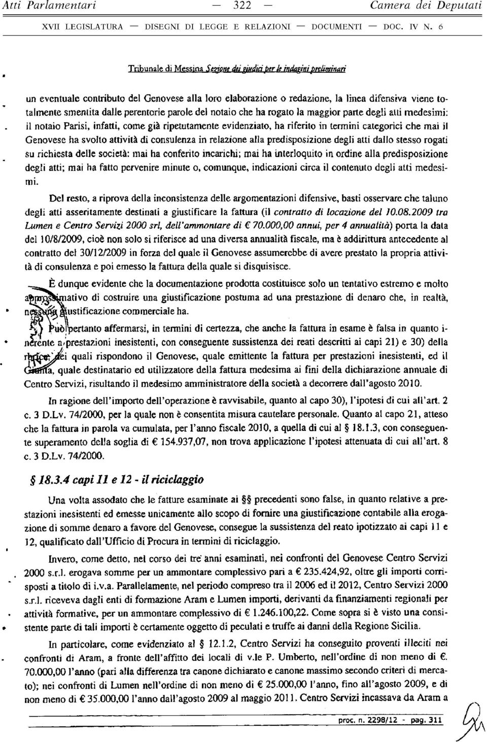 in termini categorici che mai il Genovese ha svolto attività di consulenza in relazione alla predisposizione degli atti dallo stesso rogati su richiesta delle società: mai ha conferito incarichi; mai