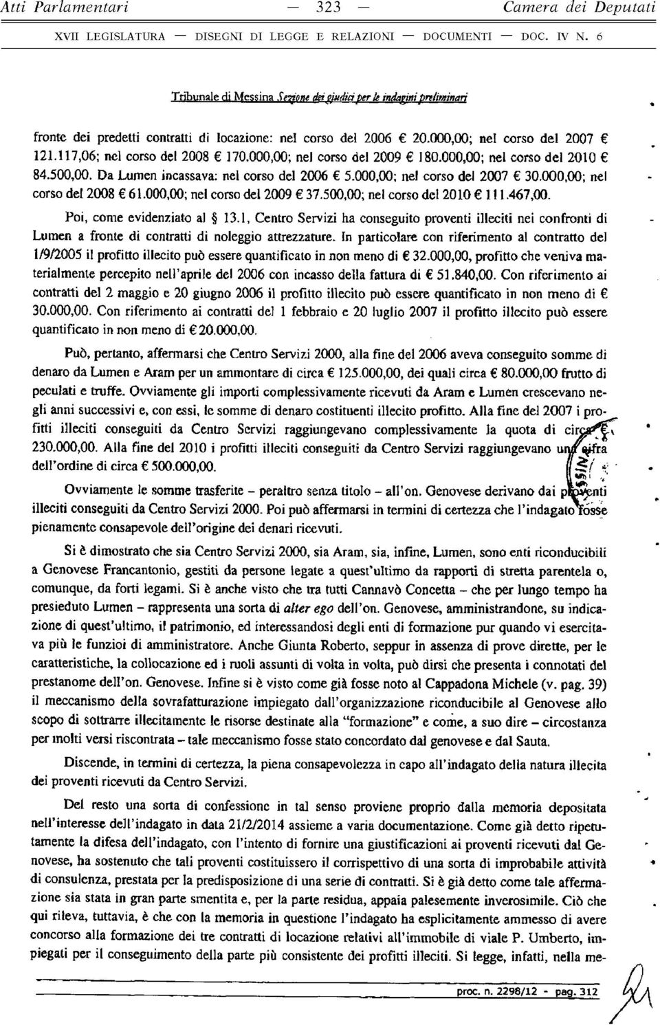 000,00; nel corso del 2008 61.000,00; nel corso del 2009 37.500,00; nel corso del 2010 111.467,00. Poi, come evidenziato al 13.