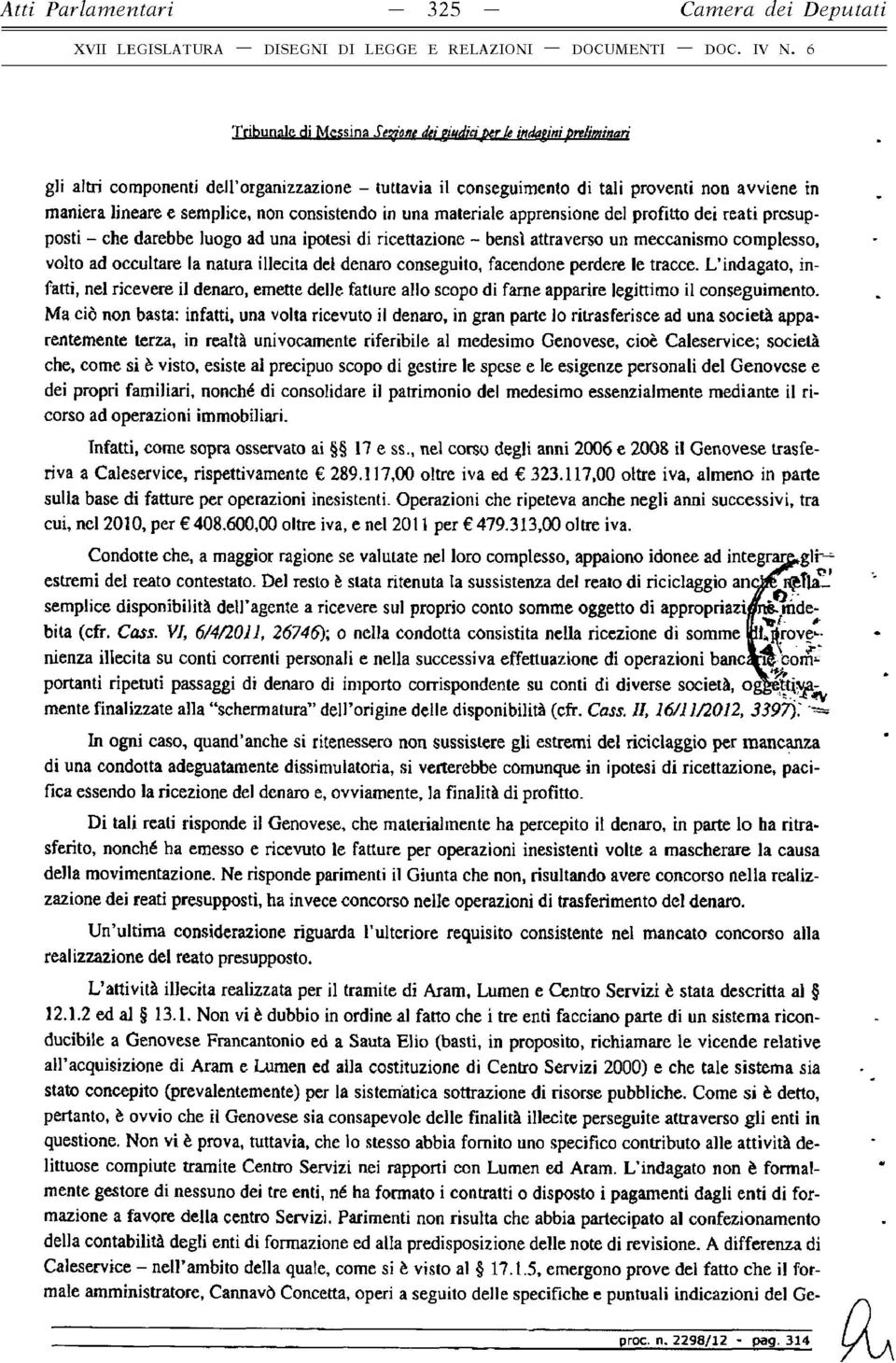 meccanismo complesso, volto ad occultare la natura illecita del denaro conseguito, facendone perdere le tracce.