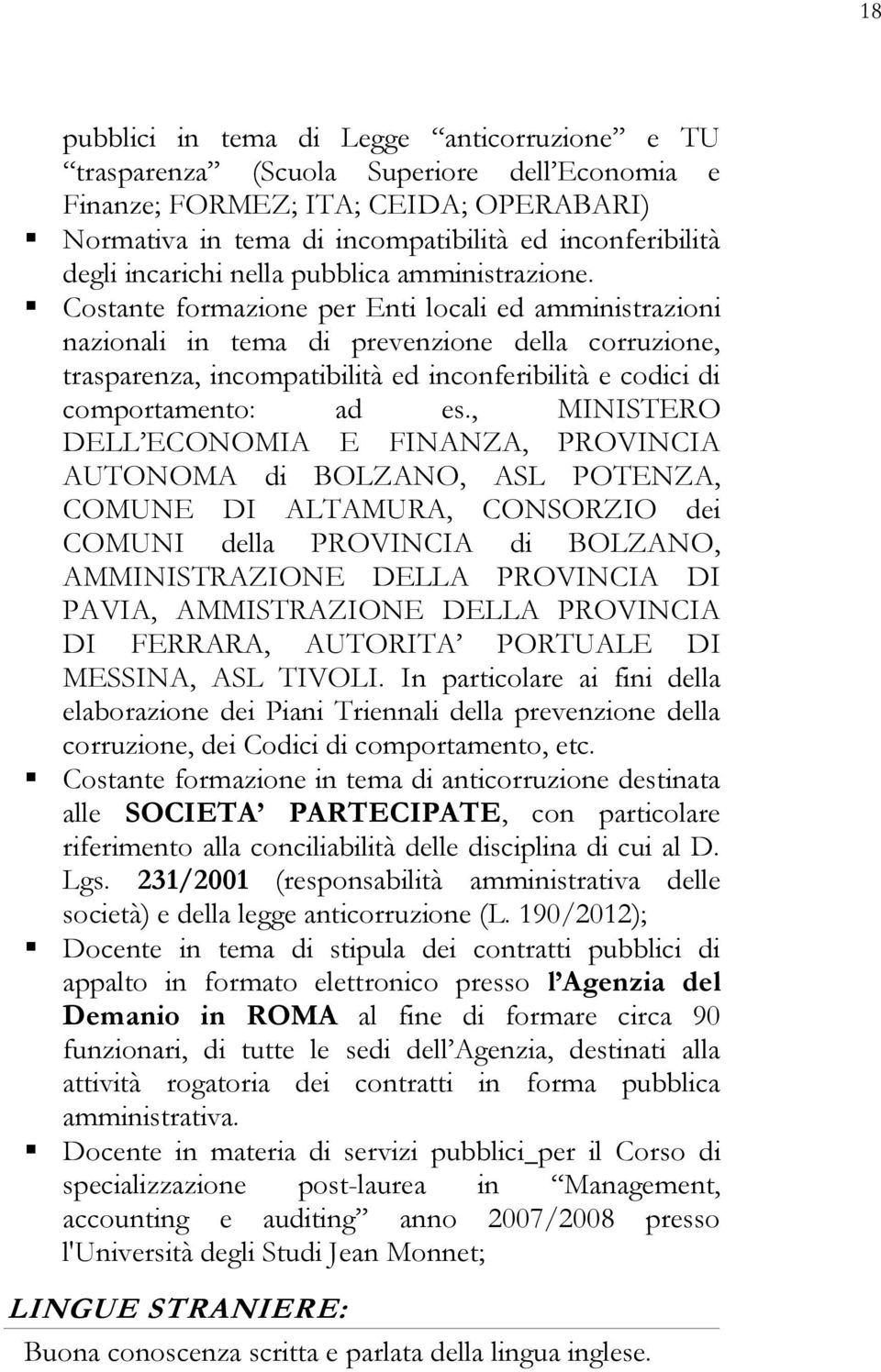 Costante formazione per Enti locali ed amministrazioni nazionali in tema di prevenzione della corruzione, trasparenza, incompatibilità ed inconferibilità e codici di comportamento: ad es.