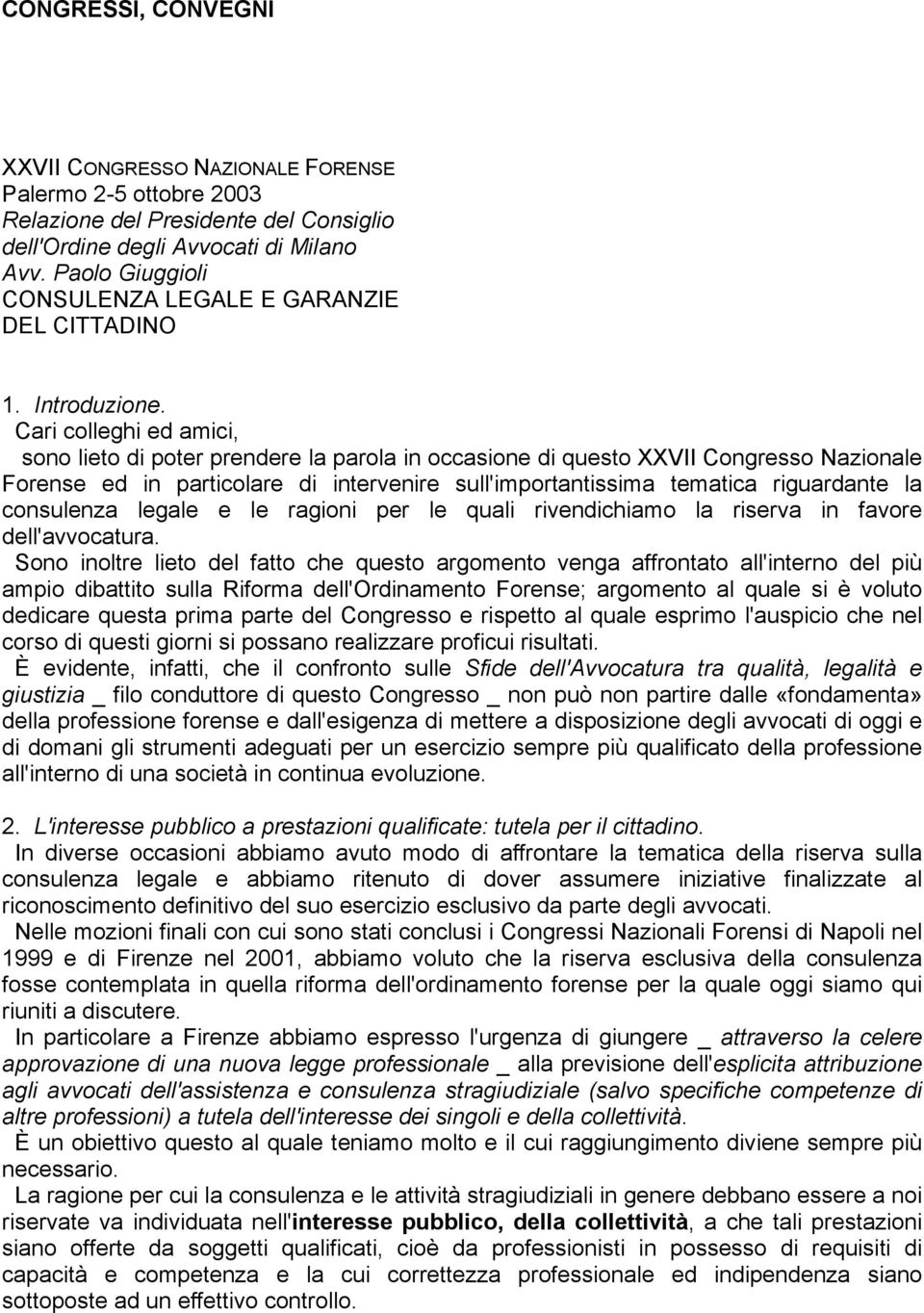 Cari colleghi ed amici, sono lieto di poter prendere la parola in occasione di questo XXVII Congresso Nazionale Forense ed in particolare di intervenire sull'importantissima tematica riguardante la