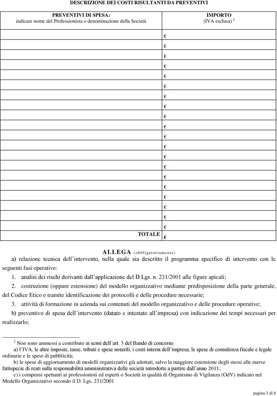 costruzione (oppure estensione) del modello organizzativo mediante predisposizione della parte generale, del Codice Etico e tramite identificazione dei protocolli e delle procedure necessarie; 3.