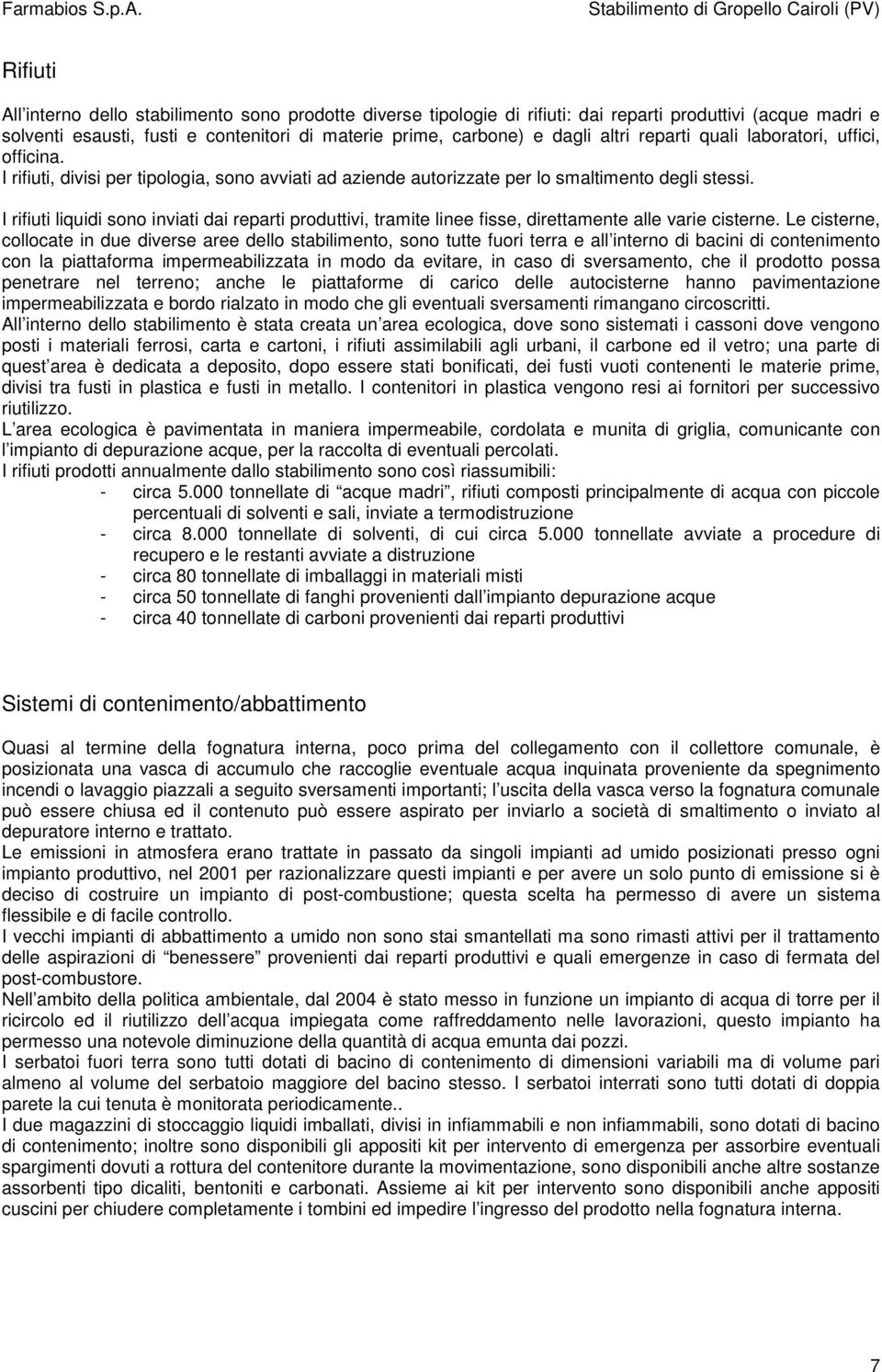 I rifiuti liquidi sono inviati dai reparti produttivi, tramite linee fisse, direttamente alle varie cisterne.