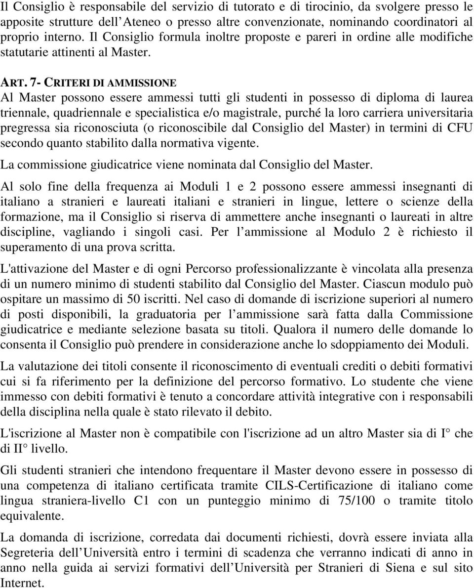 7- CRITERI DI AMMISSIONE Al Master possono essere ammessi tutti gli studenti in possesso di diploma di laurea triennale, quadriennale e specialistica e/o magistrale, purché la loro carriera