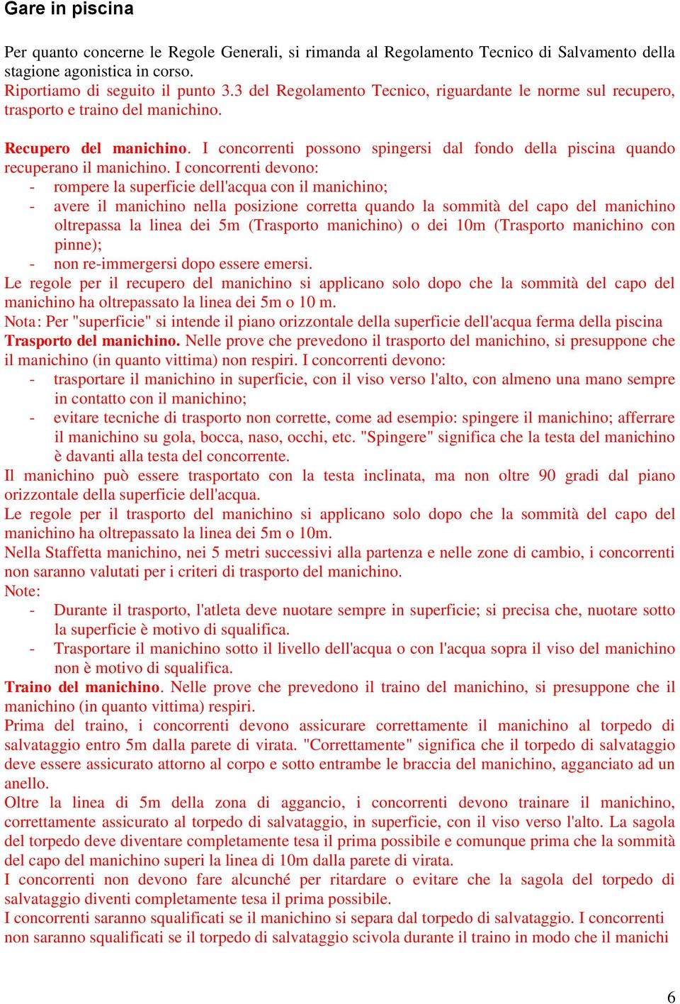 I concorrenti possono spingersi dal fondo della piscina quando recuperano il manichino.