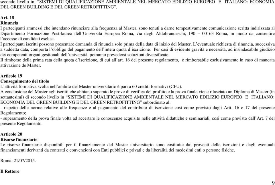 Università Europea Roma, via degli Aldobrandeschi, 190 00163 Roma, in modo da consentire l accesso di candidati esclusi.
