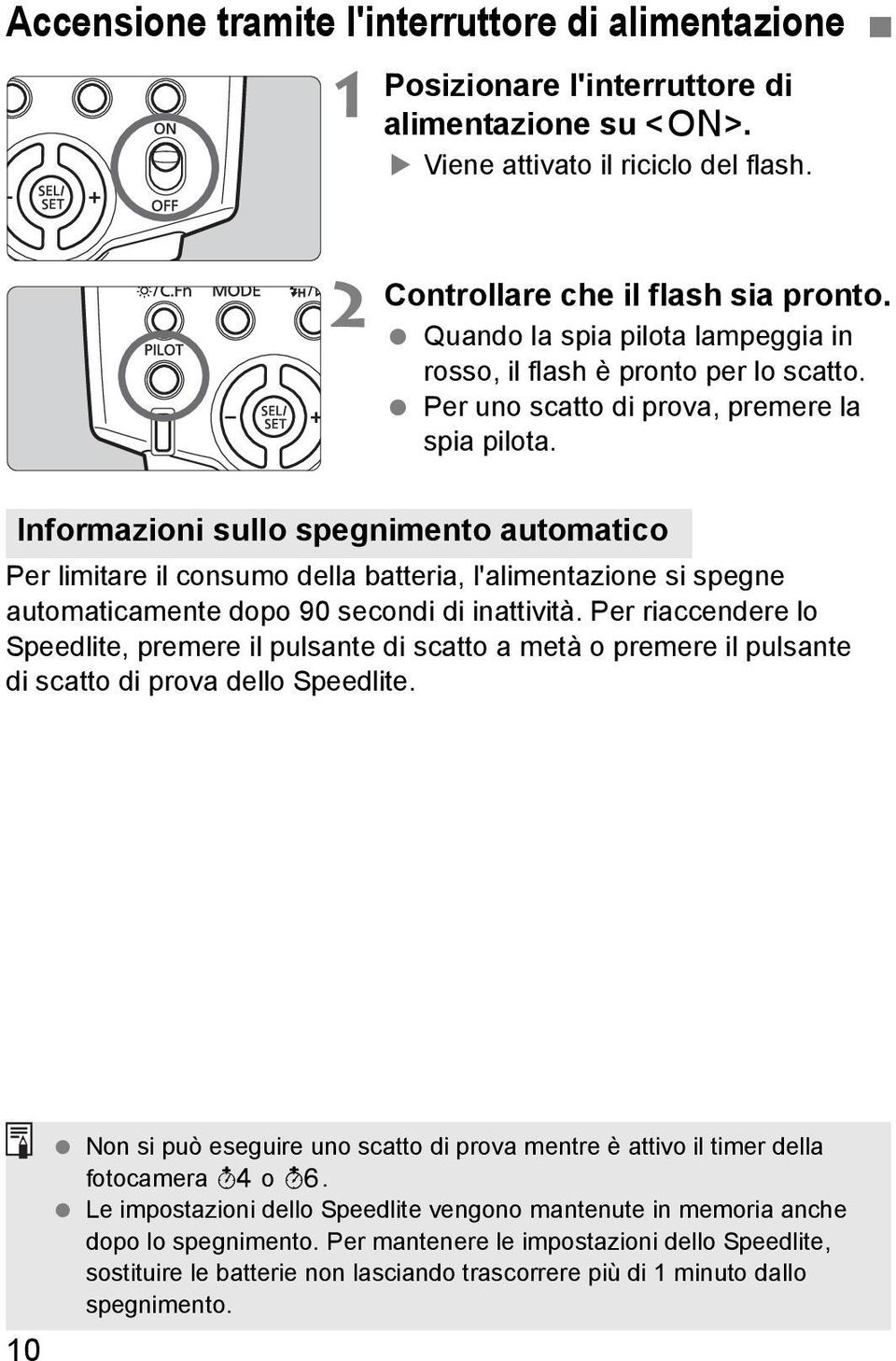 Informazioni sullo spegnimento automatico Per limitare il consumo della batteria, l'alimentazione si spegne automaticamente dopo 90 secondi di inattività.