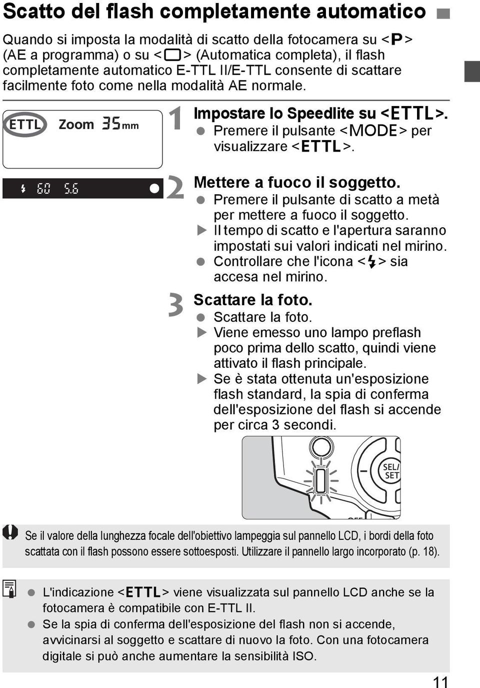 Premere il pulsante di scatto a metà per mettere a fuoco il soggetto. Il tempo di scatto e l'apertura saranno impostati sui valori indicati nel mirino.