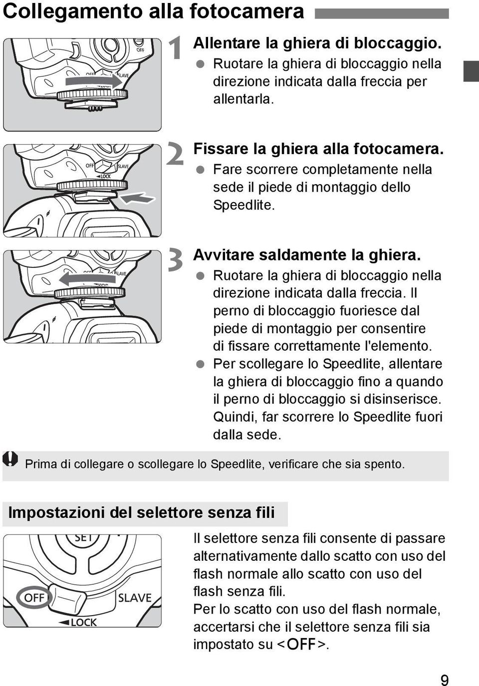 Il perno di bloccaggio fuoriesce dal piede di montaggio per consentire di fissare correttamente l'elemento.