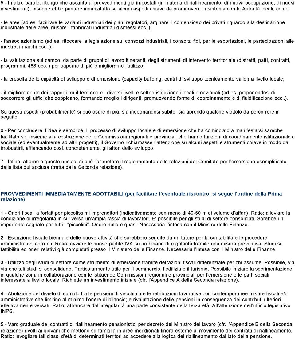 facilitare le varianti industriali dei piani regolatori, arginare il contenzioso dei privati riguardo alla destinazione industriale delle aree, riusare i fabbricati industriali dismessi ecc.