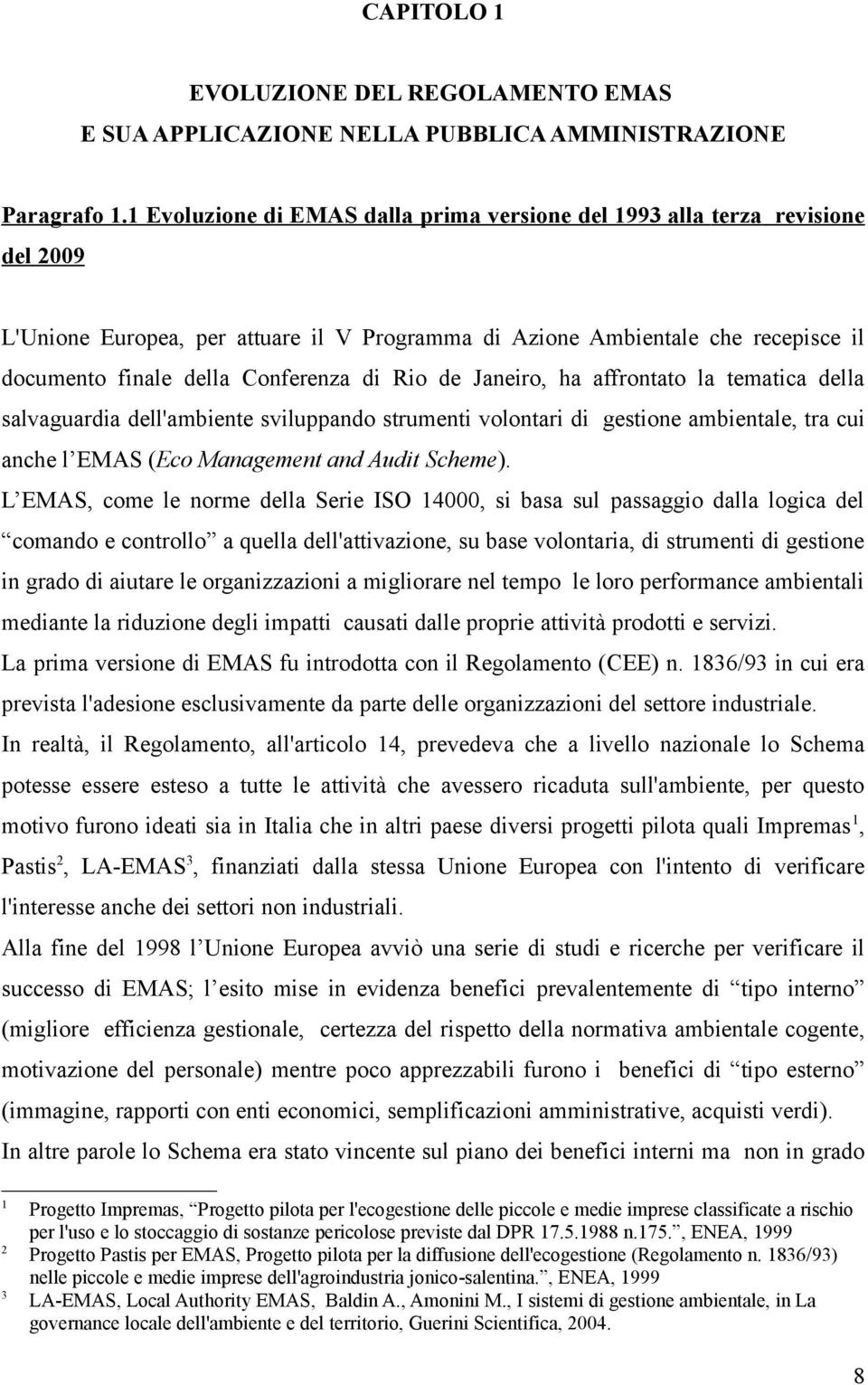 di Rio de Janeiro, ha affrontato la tematica della salvaguardia dell'ambiente sviluppando strumenti volontari di gestione ambientale, tra cui anche l EMAS (Eco Management and Audit Scheme).