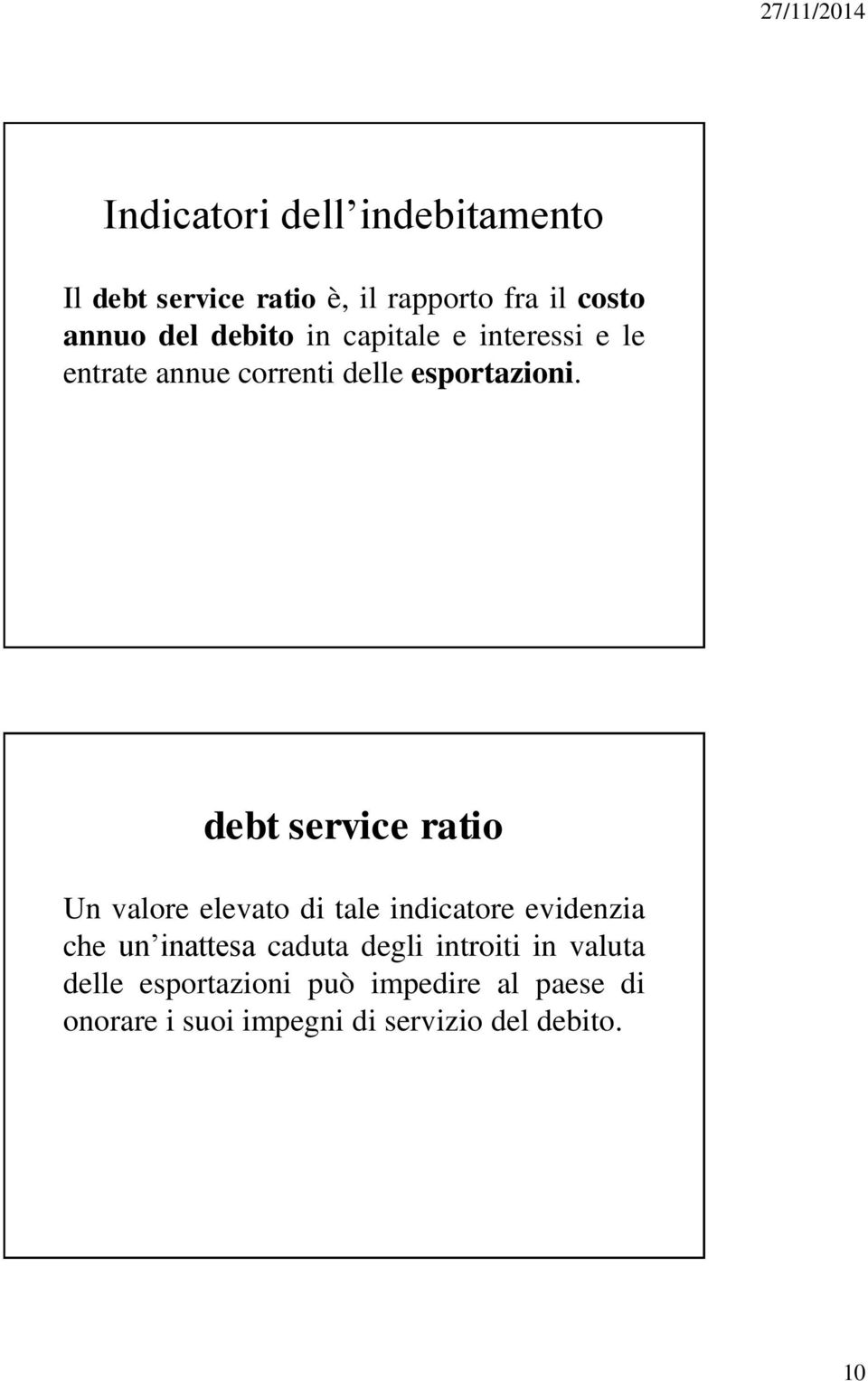 debt service ratio Un valore elevato di tale indicatore evidenzia che un inattesa caduta